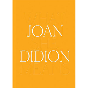 Joan Didion: What She Means | DelMonico/Hammer Museum