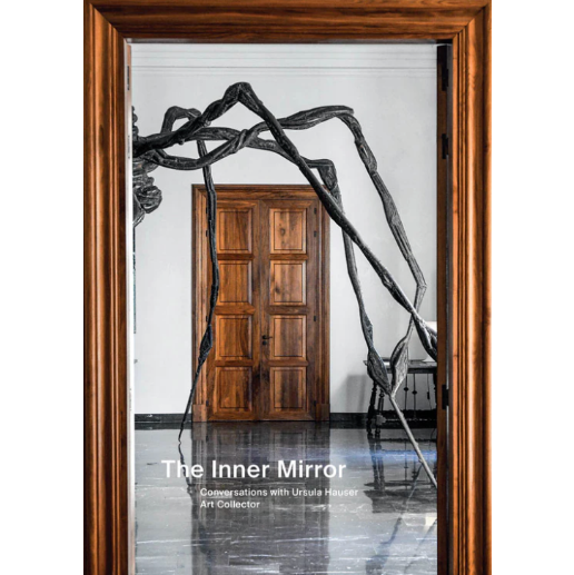 The Inner Mirror: Conversations with Ursula Hauser, Art Collector